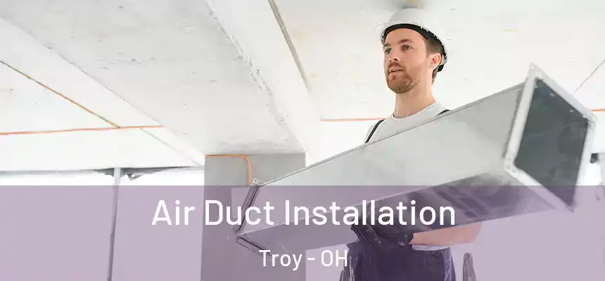  Air Duct Installation Troy - OH