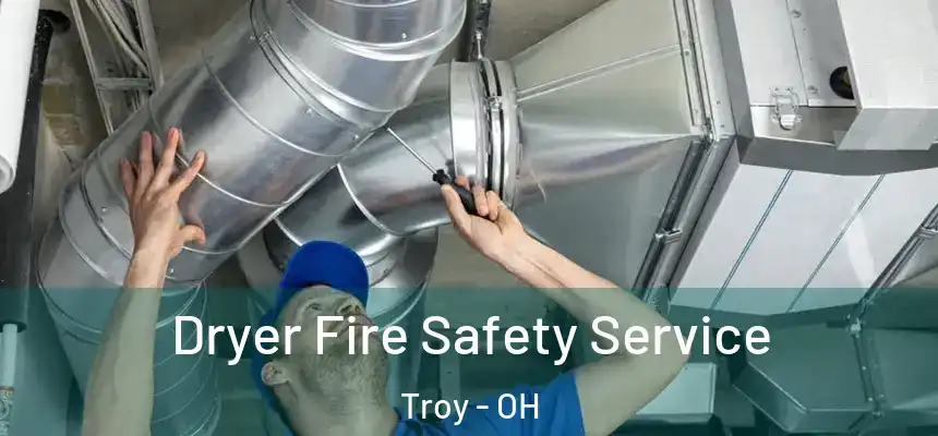  Dryer Fire Safety Service Troy - OH