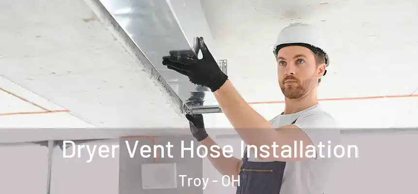  Dryer Vent Hose Installation Troy - OH