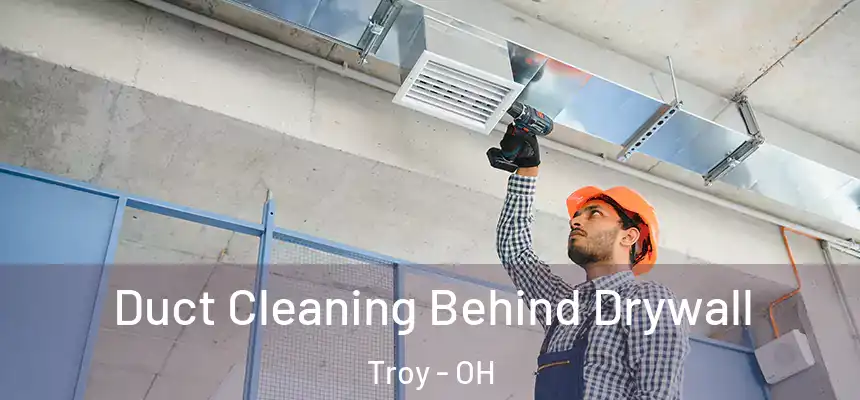  Duct Cleaning Behind Drywall Troy - OH