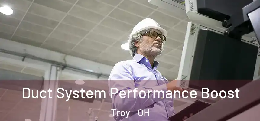  Duct System Performance Boost Troy - OH