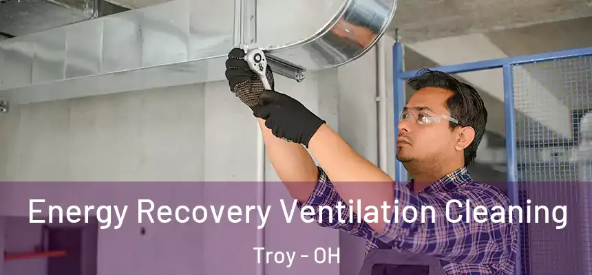  Energy Recovery Ventilation Cleaning Troy - OH