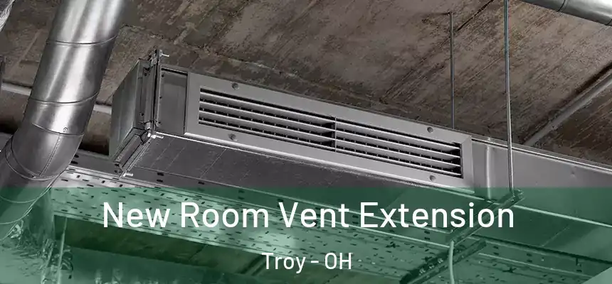  New Room Vent Extension Troy - OH