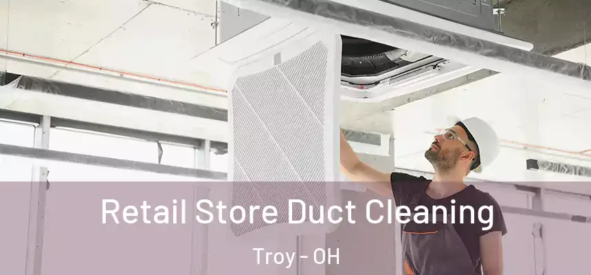  Retail Store Duct Cleaning Troy - OH