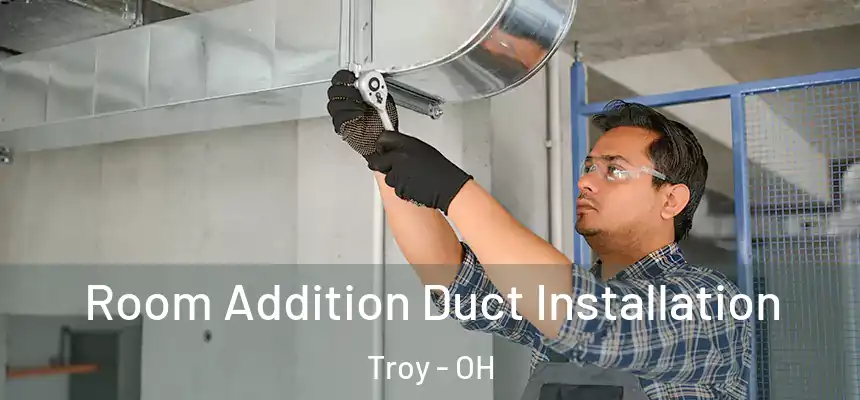  Room Addition Duct Installation Troy - OH