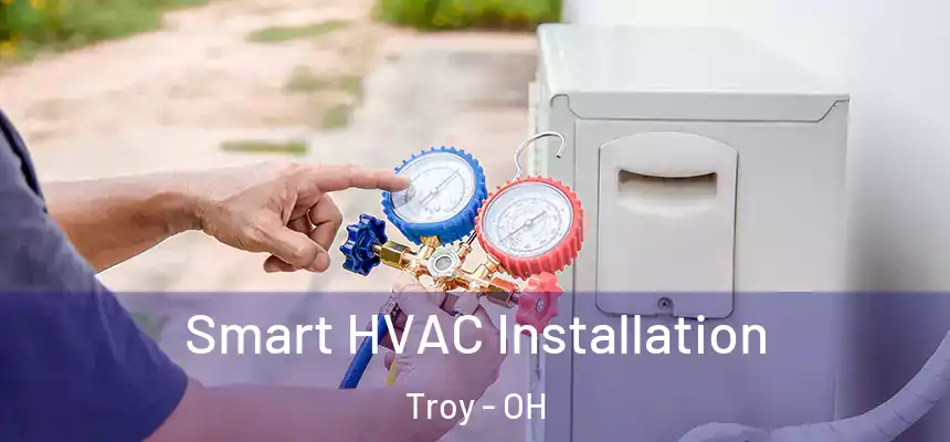  Smart HVAC Installation Troy - OH