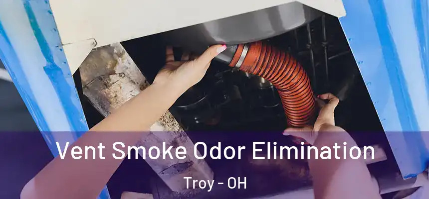  Vent Smoke Odor Elimination Troy - OH