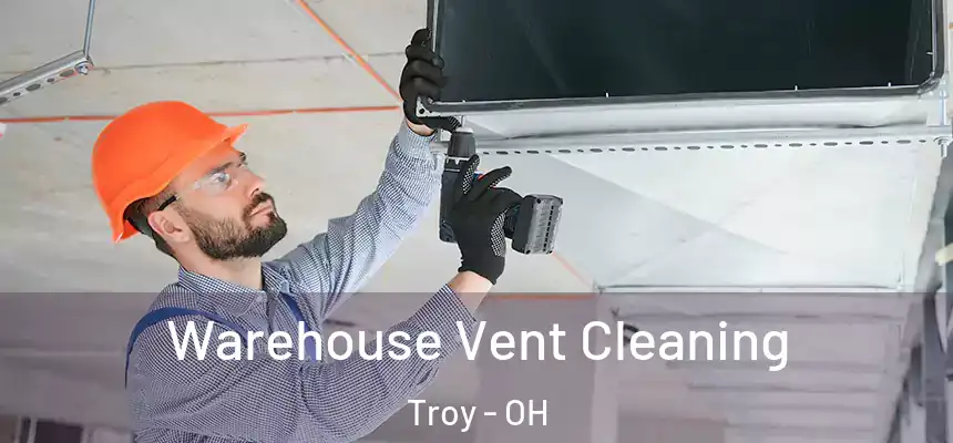  Warehouse Vent Cleaning Troy - OH