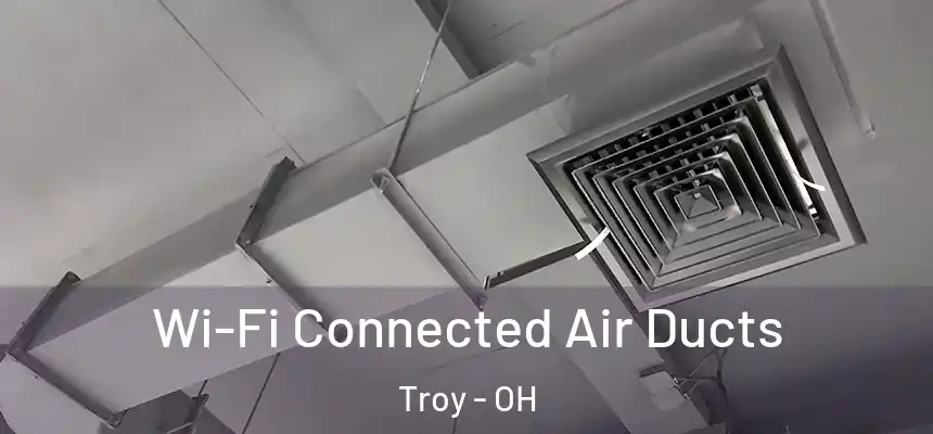  Wi-Fi Connected Air Ducts Troy - OH
